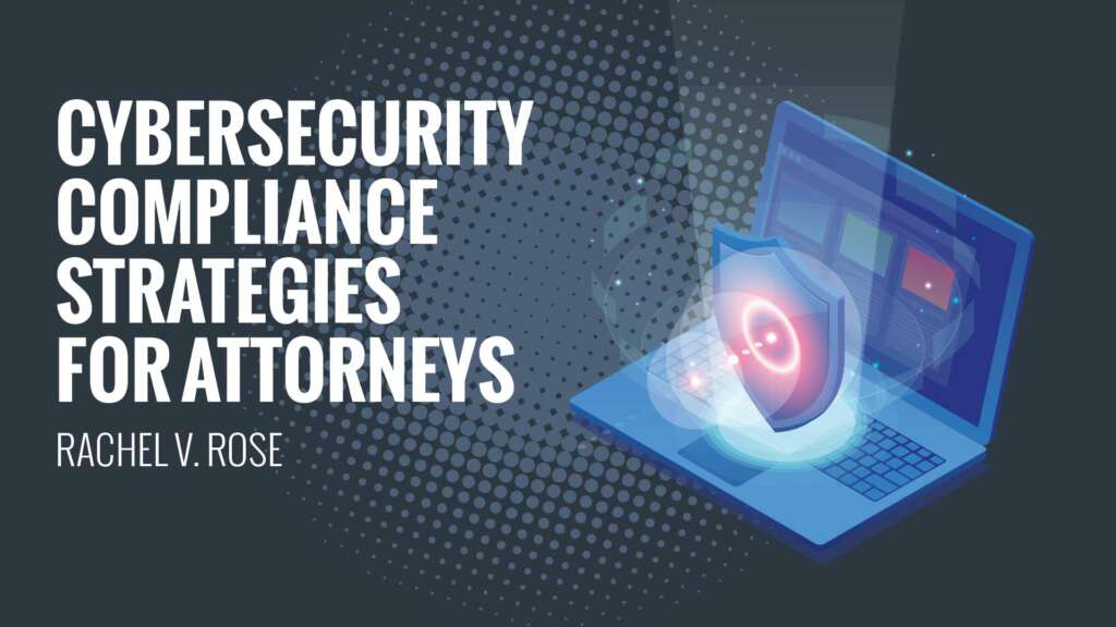New CLE on Cybersecurity Compliance Strategies for Attorneys MLCE Blog